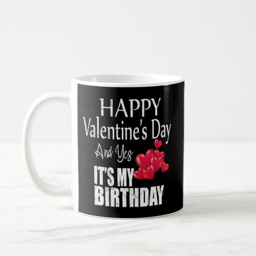 Happy ValentineS Day Yes ItS My Born On Coffee Mug