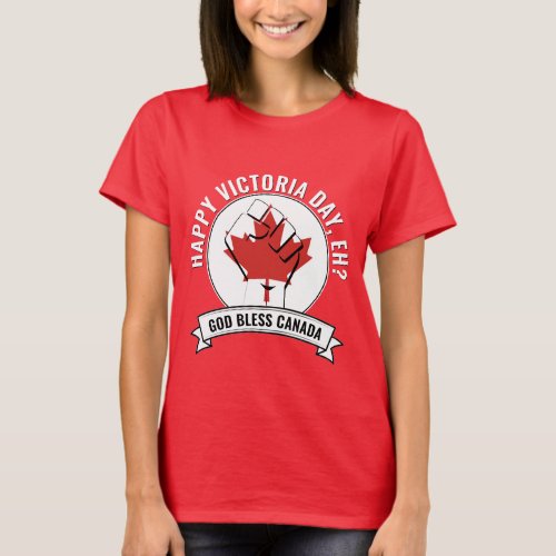 HAPPY VICTORIA DAY EH Canada T_Shirt