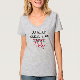 Happy vs Holy 1 Peter 1:14-16 T-Shirt