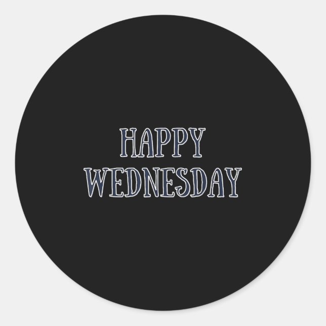Happy Wednesday Motivational Quote Funny Humor  Classic Round Sticker (Front)