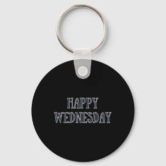 Happy Wednesday Motivational Quote Funny Humor Keychain