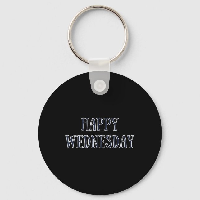 Happy Wednesday Motivational Quote Funny Humor  Keychain (Front)