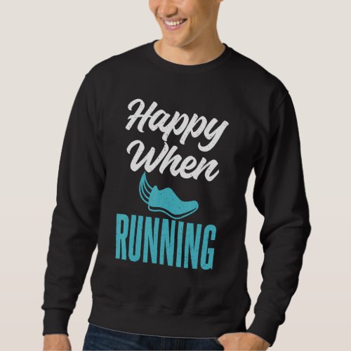 Happy When Running Marathon Runner Sweatshirt