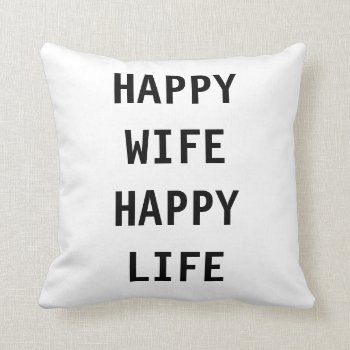 Happy Wife Happy Life Humor Throw Decor Pillow by Botuqueandco at Zazzle