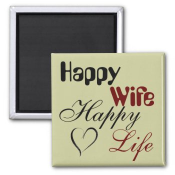 Happy Wife Happy Life Magnet by E_MotionStudio at Zazzle