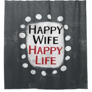 Happy Wife Happy Life Shower Curtain