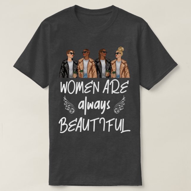 Happy Womens Day Women Are Always Beautiful Femini T-Shirt (Design Front)