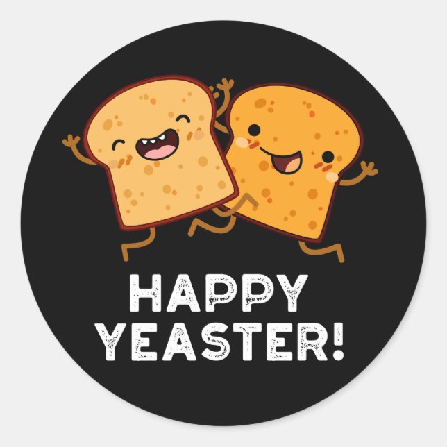 Happy Yeaster Funny Bread Pun Dark BG Classic Round Sticker (Front)