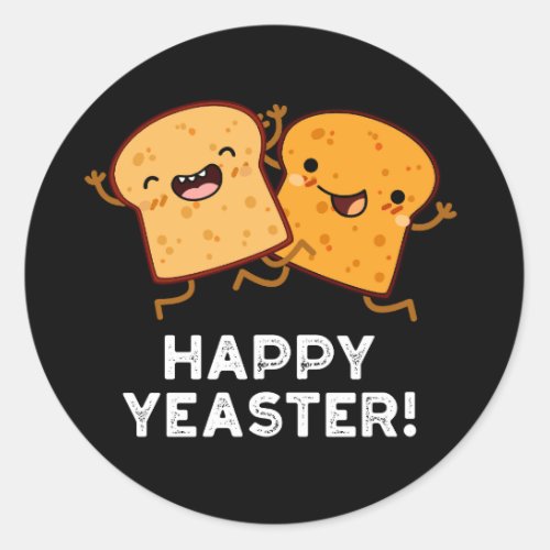Happy Yeaster Funny Bread Puns Dark BG Classic Round Sticker