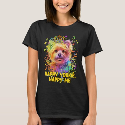 Happy Yorkie Happy Me Yorkshire Terrier Dog Breed T_Shirt
