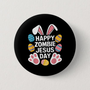 Happy Zombie Jesus Day Easter Zombie Button