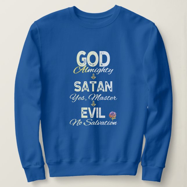 HappyWorkT GOD AND SATAN FLOW CHART FAITH FAIL Sweatshirt (Design Front)
