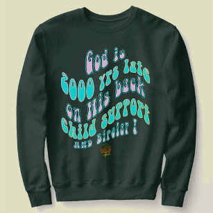 HappyWorkT GOD IS 2000 YRS LATE ON CHILD SUPPORT Hoodie