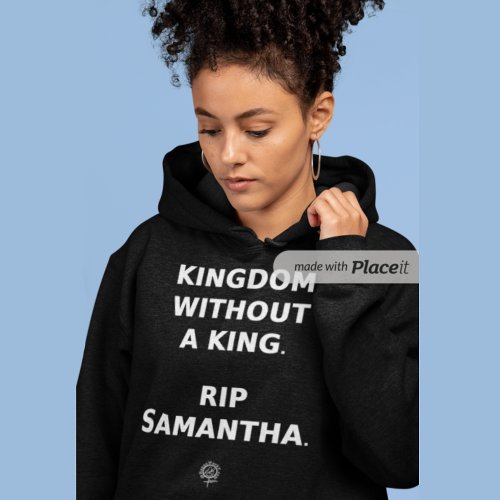 HappyWorkT KINGDOM WITHOUT A KING RIP SAMANTHA Hoodie