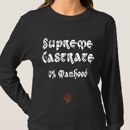 HappyWorkT SUPREME CASTRATE CHRISTIAN FEMINIST T-Shirt