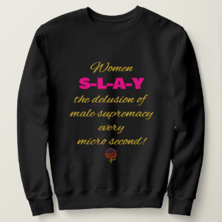 HappyWorkt Women SLAY delusion of male supremacy Sweatshirt