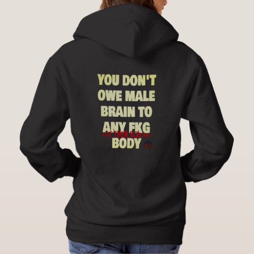 HappyWorkT YOU DONT OWE MALE BRAIN Hoodie