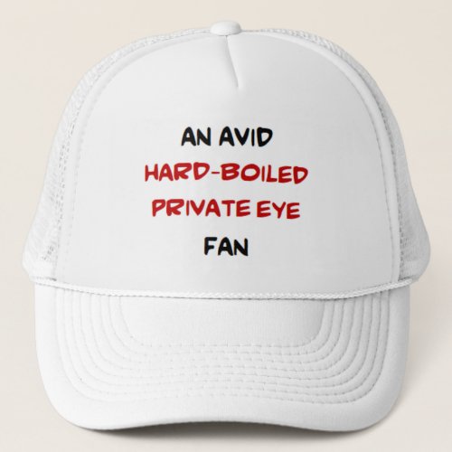 hard_boiled private eye fan2 avid trucker hat