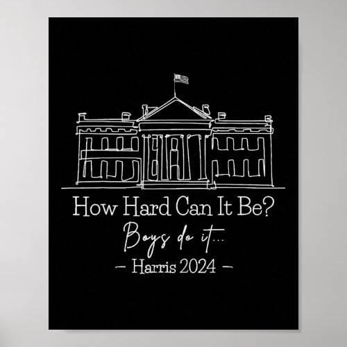 Hard Can It Be Boys Do It Kamala_harris 2024  Poster