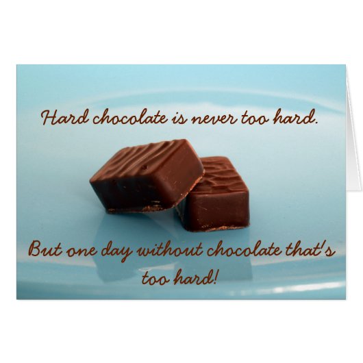 hard chocolate is never ... (Front Horizontal)