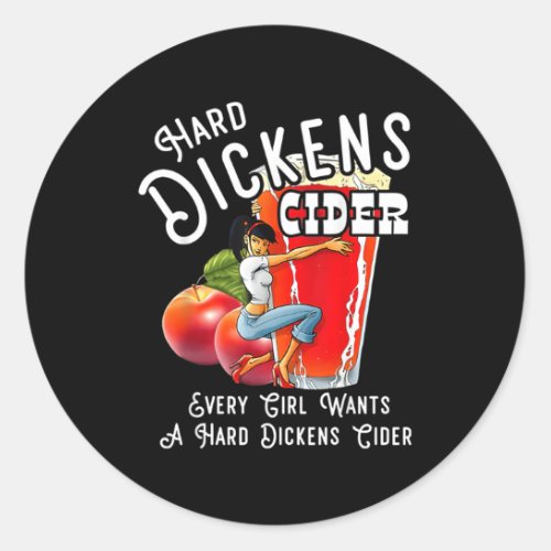 Hard Dickens Cider Every Wants A Hard Dickens Cide Classic Round Sticker