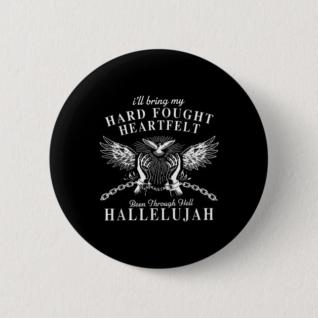 Hard Fought Heartfelt Been Through Hell Hallelujah Button (Front)