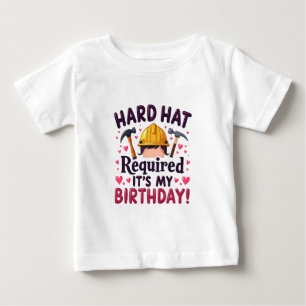 Hard Hat Required It's My Birthday c Baby T-Shirt