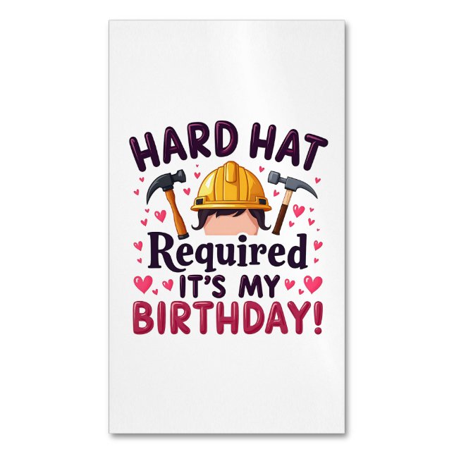 Hard Hat Required It's My Birthday c Business Card Magnet (Front Vertical)