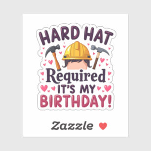 Hard Hat Required It's My Birthday c Sticker