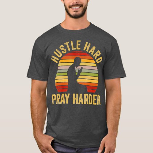 Hard Hustle Pray Harder Prayer Allah Muslim Islami T_Shirt
