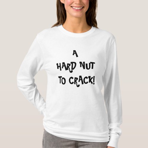 HARD NUT TO CRACK T_Shirt