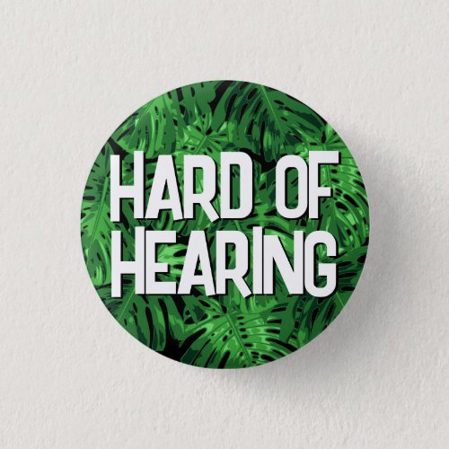 Hard of Hearing Dark Green Monstera Jungle Leaves Button