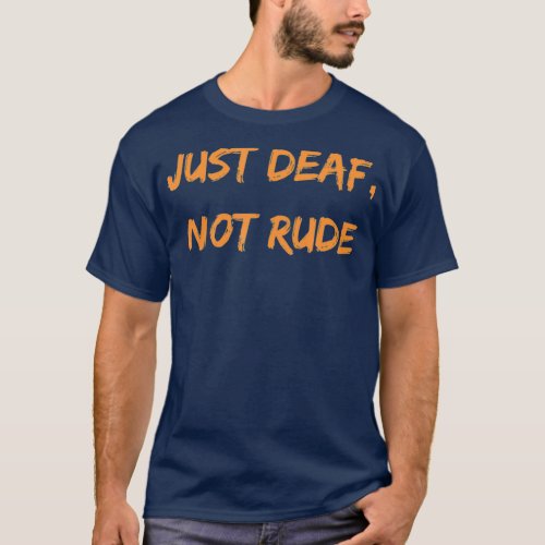 Hard Of Hearing Deaf Awareness Just Deaf Not T_Shirt