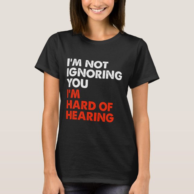Hard Of Hearing Fun ASL Sign Language Deaf Awarene T-Shirt (Front)