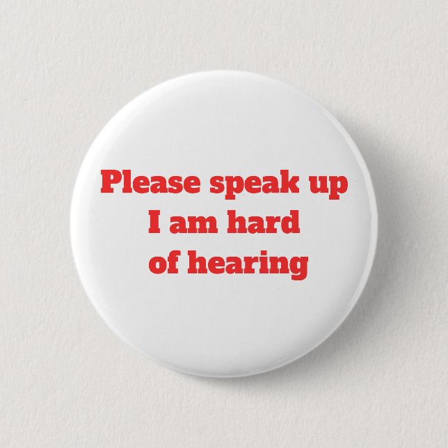 Hard of Hearing Hearing Impaired Please Speak Up  Button (Front)