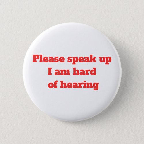 Hard of Hearing Hearing Impaired Please Speak Up  Button