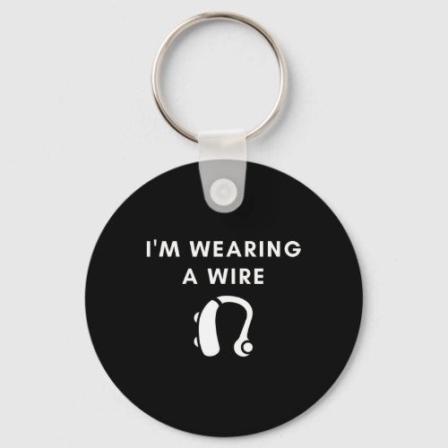Hard Of Hearing Im Wearing A Wire Hearing Aid  Keychain