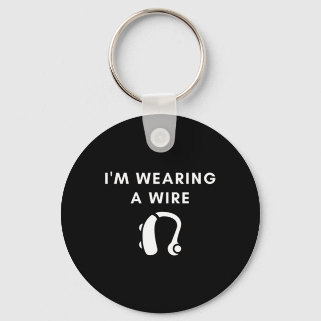 Hard Of Hearing I'm Wearing A Wire Hearing Aid  Keychain (Front)