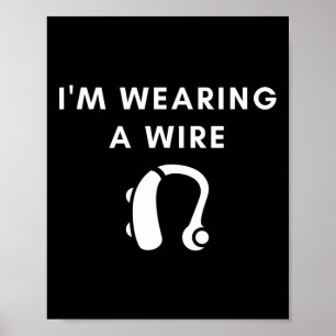 Hard Of Hearing I'm Wearing A Wire Hearing Aid  Poster