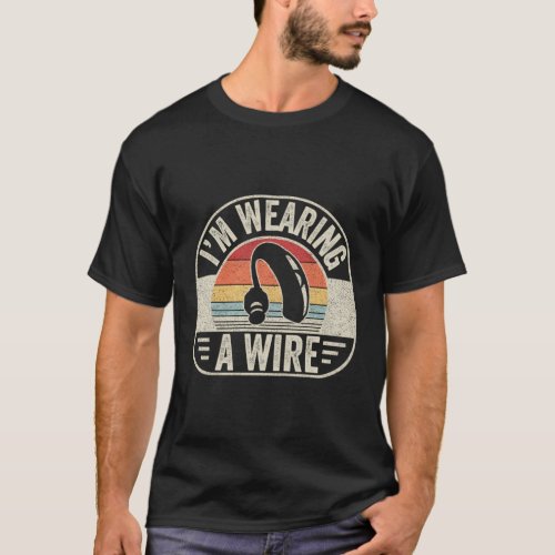 Hard Of Hearing IM Wearing A Wire Hearing Aid T_Shirt