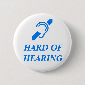 HARD OF HEARING PINBACK BUTTON