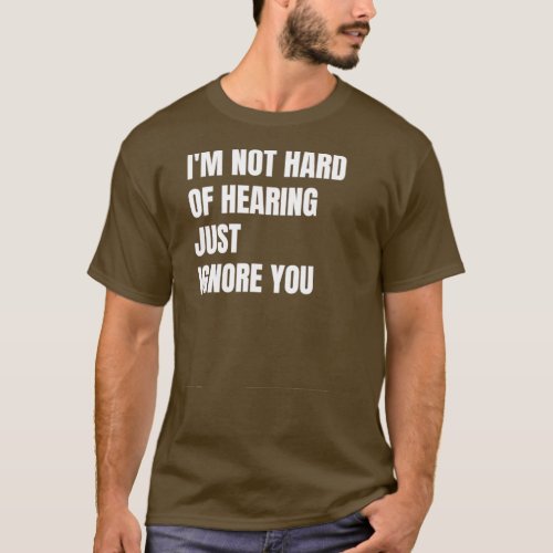 Hard of hearing simple black and white quote T_Shirt