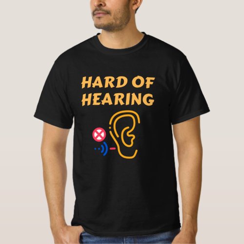Hard Of Hearing T_Shirt