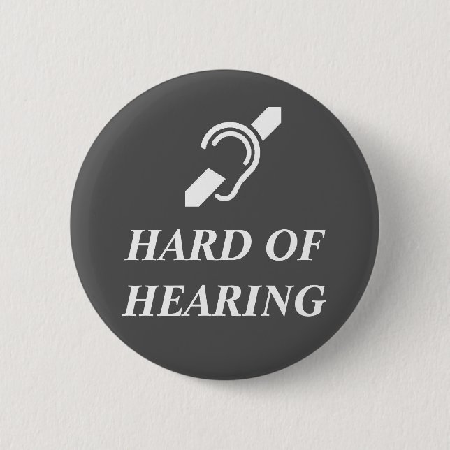 Hard Of Hearing White On Dark Grey Pinback Button (Front)