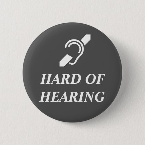 Hard Of Hearing White On Dark Grey Pinback Button