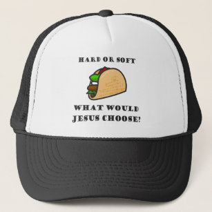 Hard Or Soft Taco, What Would Jesus Choose Trucker Hat