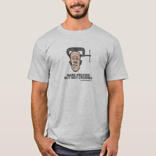 Hard pressed but not crushed T_Shirt