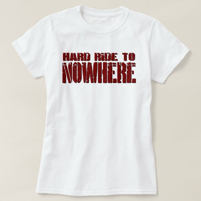 Hard Ride To Nowhere T-Shirt (Design Front)