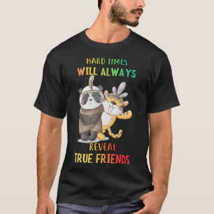 Hard Times Reveal True Friends Funny Humor Quotes T-Shirt