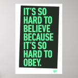 Hard To Believe Because It&#39;s Hard To Obey Quote Poster at Zazzle